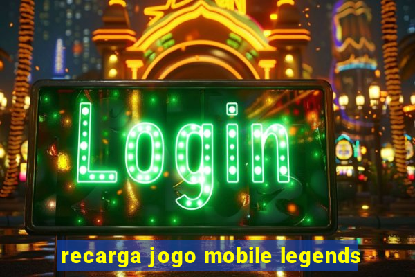 recarga jogo mobile legends